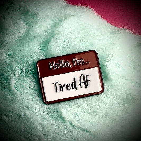 Tired AF Pin