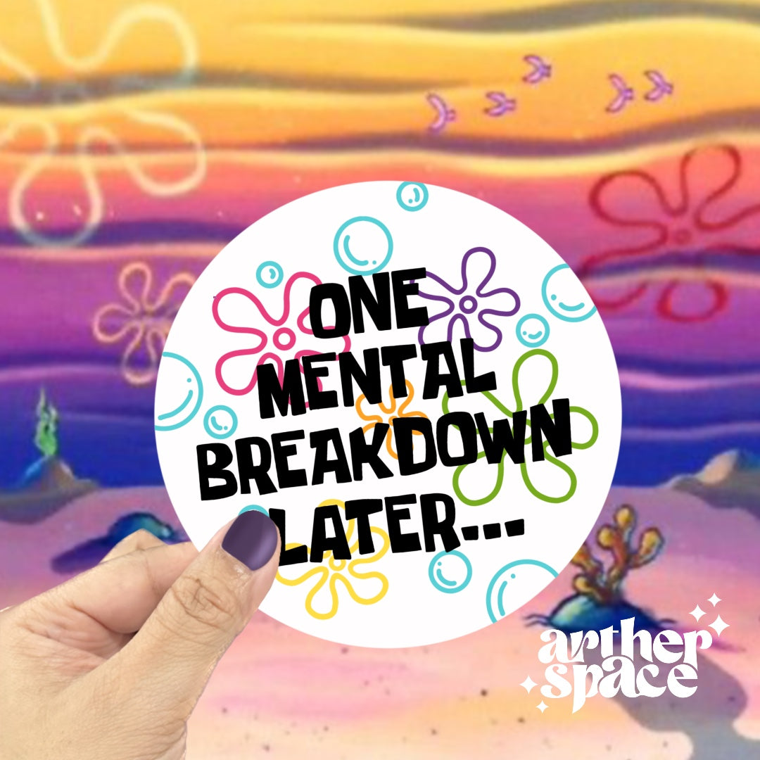 One Mental Breakdown Later Sticker